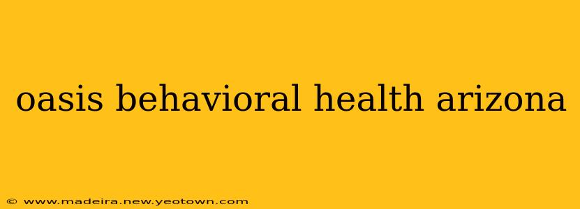oasis behavioral health arizona