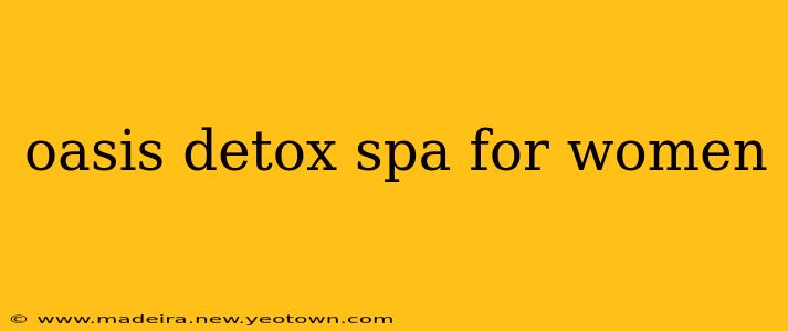 oasis detox spa for women