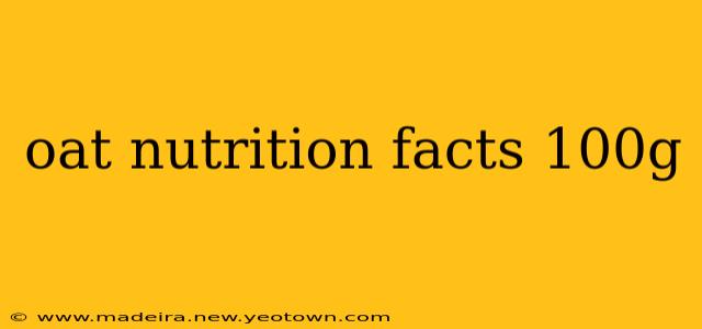 oat nutrition facts 100g