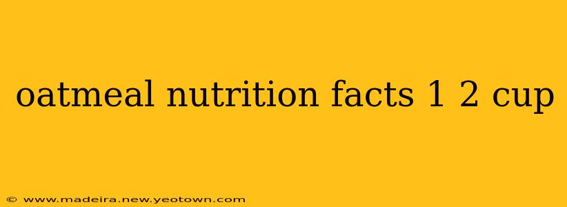 oatmeal nutrition facts 1 2 cup