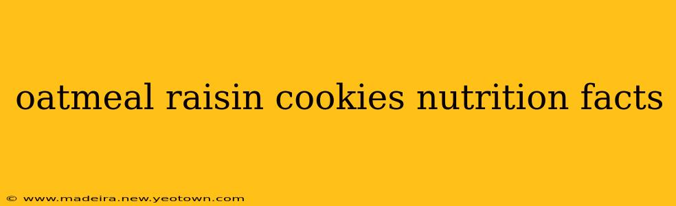 oatmeal raisin cookies nutrition facts