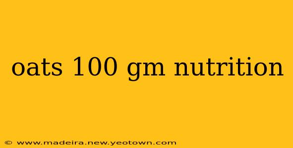 oats 100 gm nutrition