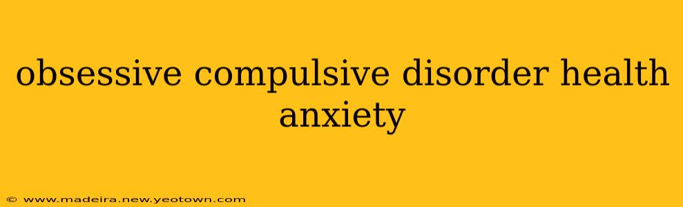 obsessive compulsive disorder health anxiety