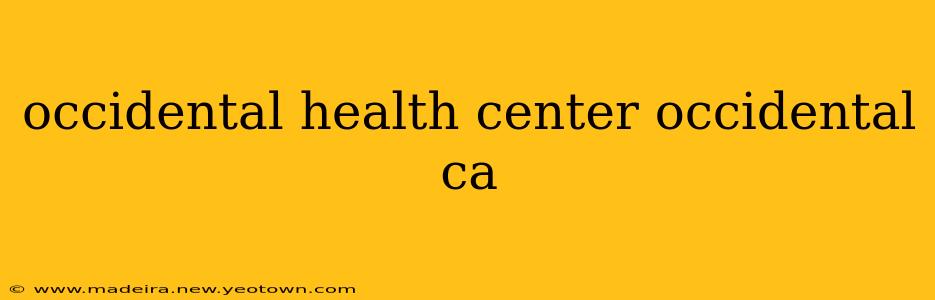 occidental health center occidental ca