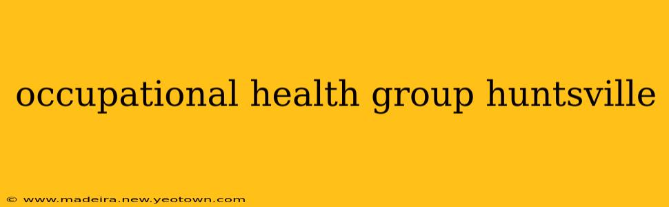 occupational health group huntsville