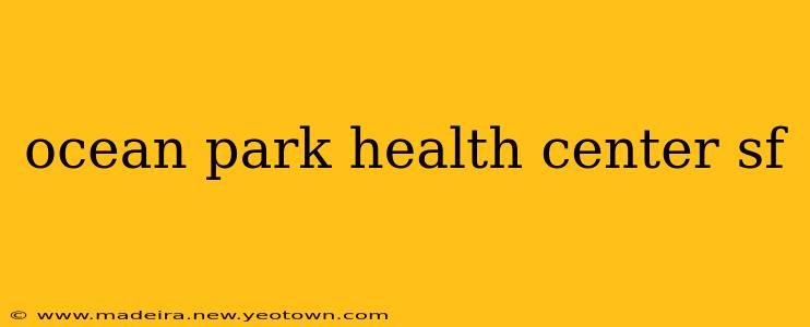 ocean park health center sf