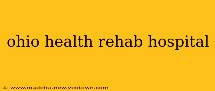 ohio health rehab hospital