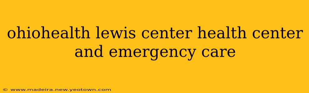 ohiohealth lewis center health center and emergency care