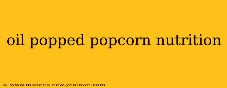 oil popped popcorn nutrition