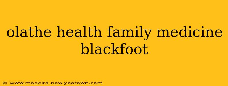 olathe health family medicine blackfoot