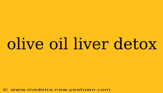 olive oil liver detox