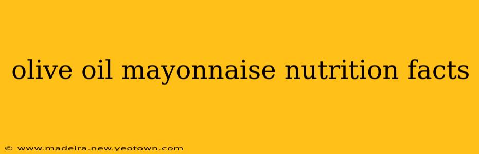 olive oil mayonnaise nutrition facts