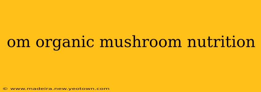 om organic mushroom nutrition