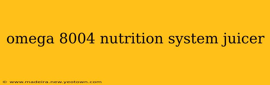 omega 8004 nutrition system juicer