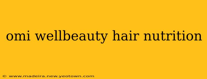 omi wellbeauty hair nutrition