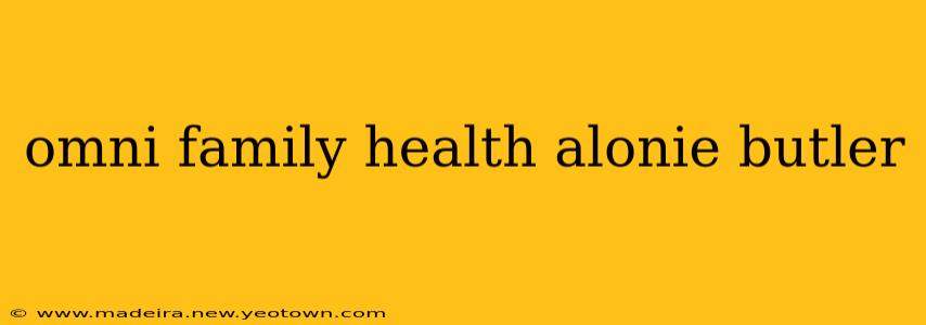 omni family health alonie butler