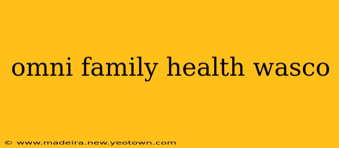 omni family health wasco