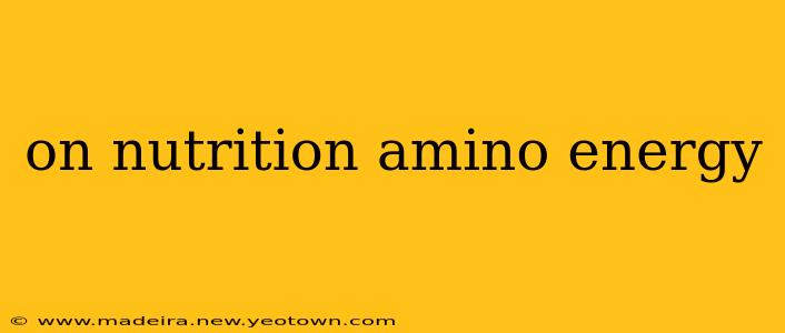 on nutrition amino energy