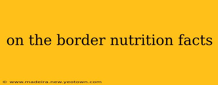 on the border nutrition facts