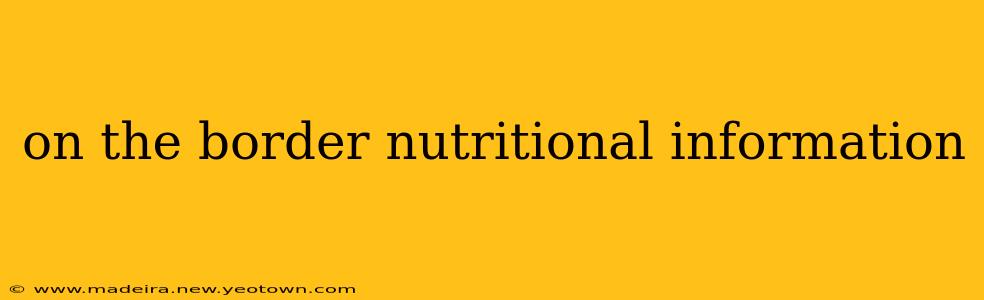 on the border nutritional information