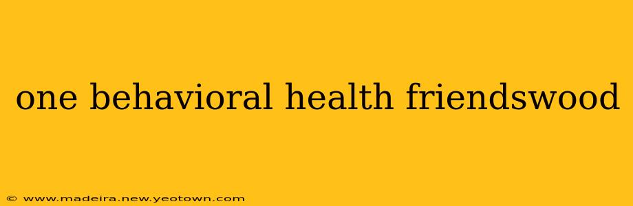 one behavioral health friendswood