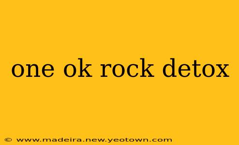 one ok rock detox