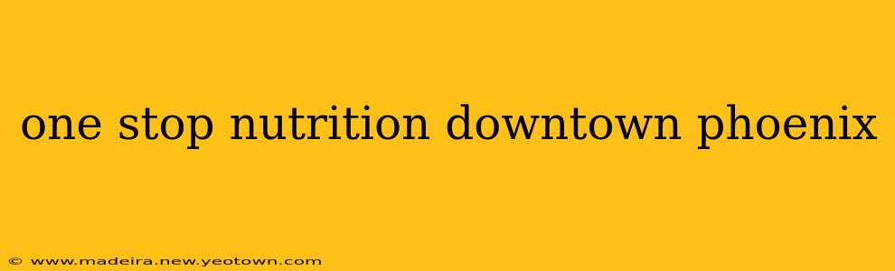 one stop nutrition downtown phoenix