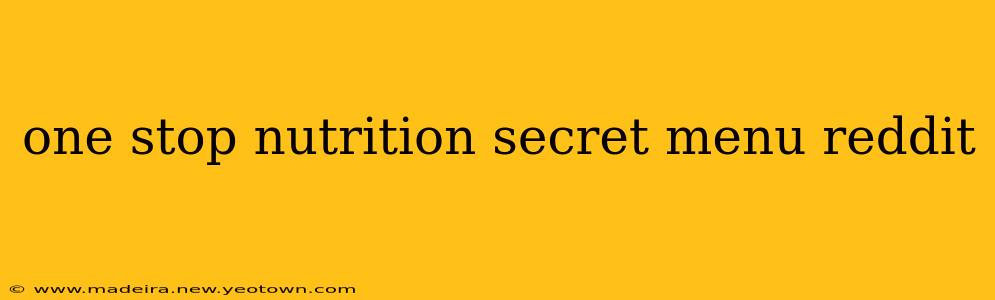 one stop nutrition secret menu reddit