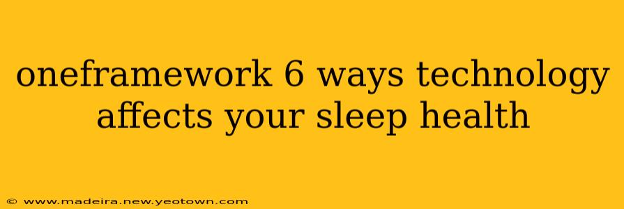 oneframework 6 ways technology affects your sleep health