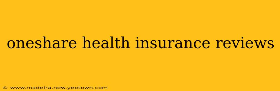 oneshare health insurance reviews