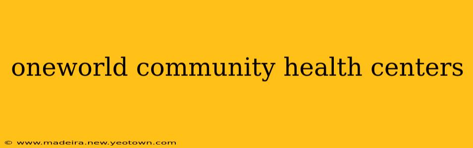 oneworld community health centers