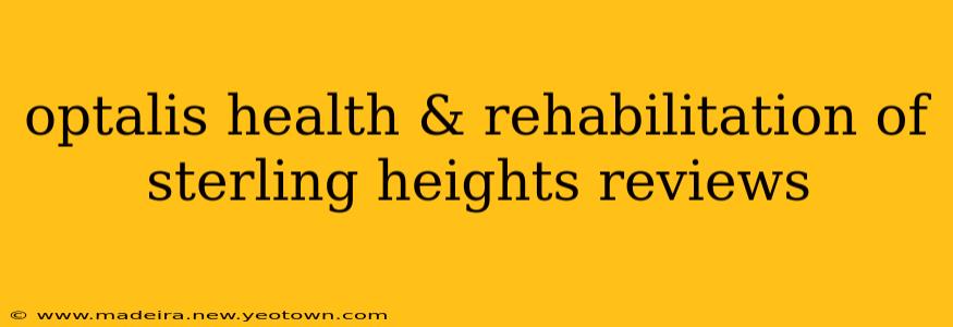 optalis health & rehabilitation of sterling heights reviews