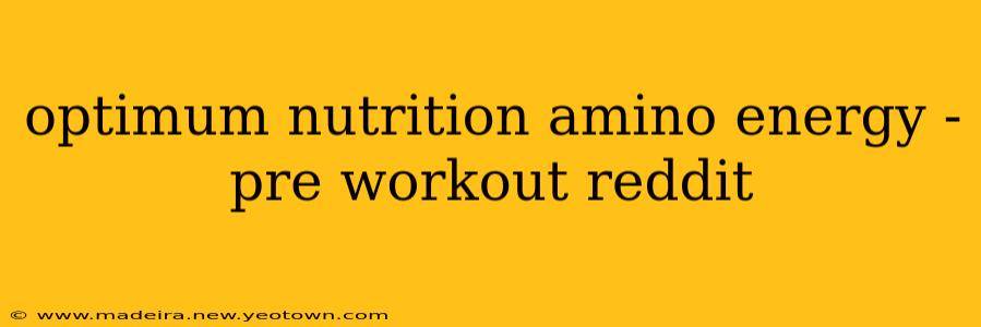 optimum nutrition amino energy - pre workout reddit