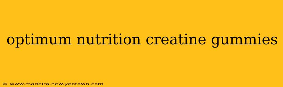 optimum nutrition creatine gummies