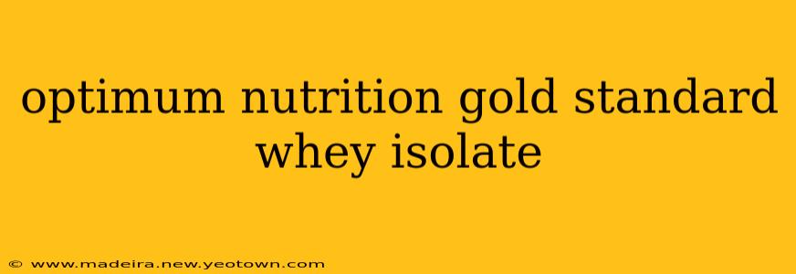 optimum nutrition gold standard whey isolate