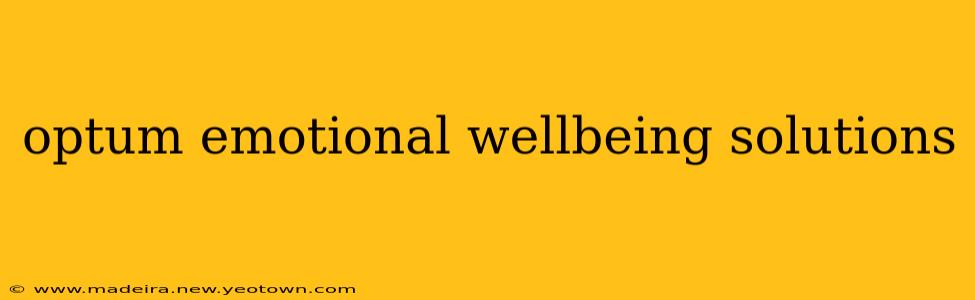 optum emotional wellbeing solutions