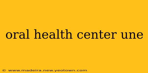 oral health center une