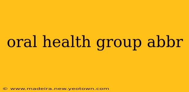 oral health group abbr