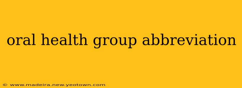 oral health group abbreviation