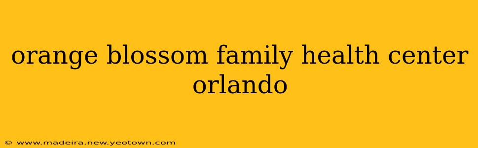 orange blossom family health center orlando
