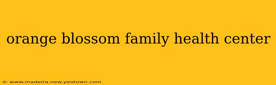 orange blossom family health center