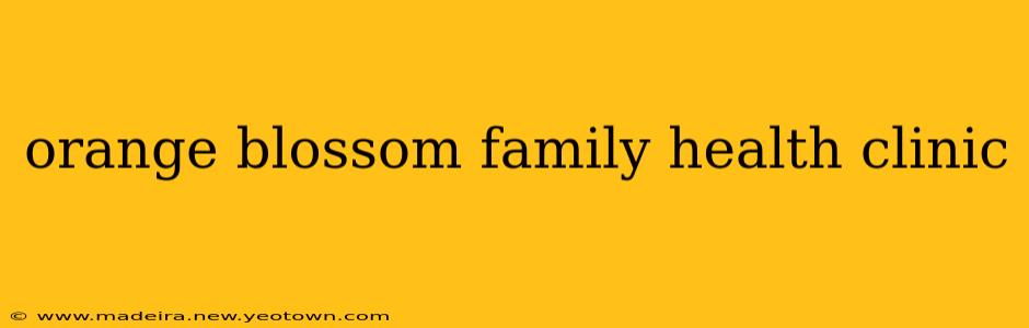 orange blossom family health clinic