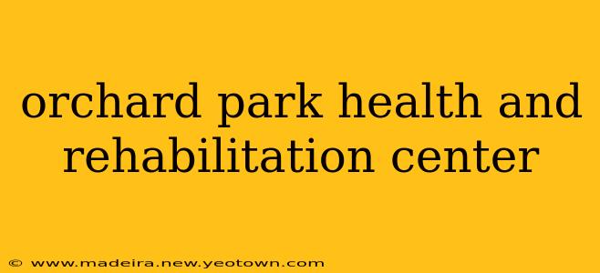 orchard park health and rehabilitation center