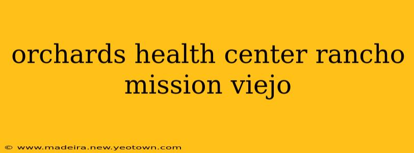 orchards health center rancho mission viejo