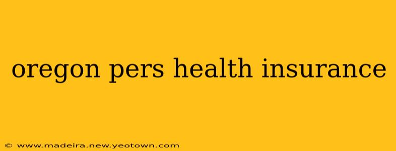 oregon pers health insurance