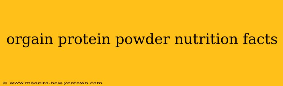 orgain protein powder nutrition facts