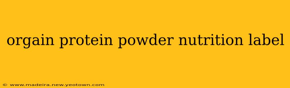 orgain protein powder nutrition label