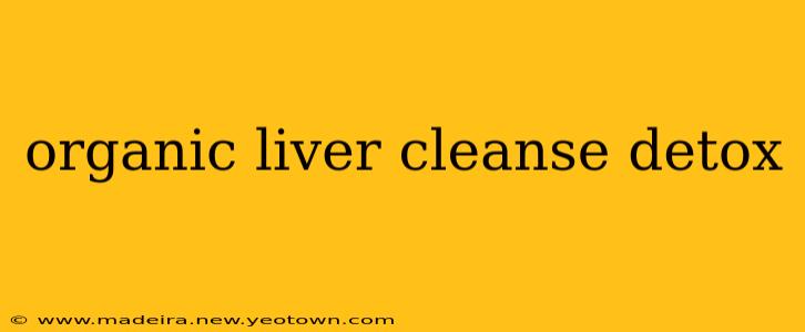 organic liver cleanse detox
