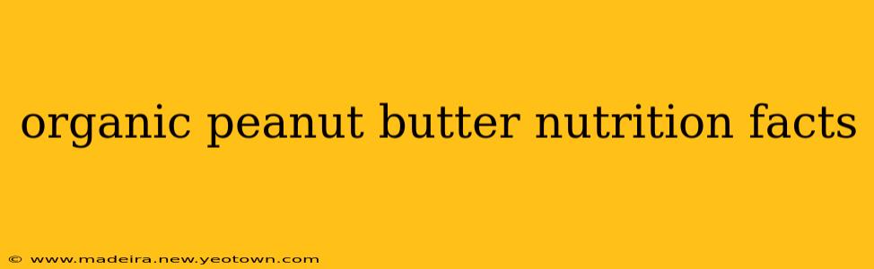 organic peanut butter nutrition facts