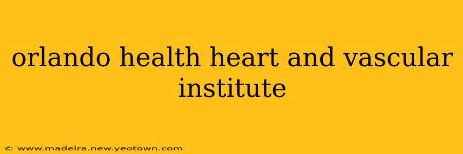 orlando health heart and vascular institute